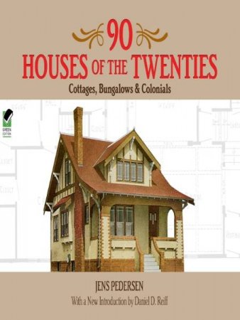 Обложка к Jens Pedersen. 90 Houses of the Twenties: Cottages, Bungalows and Colonials (2011) FB2,EPUB,MOBI,DOCX